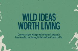 Green background with dark blue text overlay that says, "Wild Ideas Worth Living. Conversations with people who took the path less traveled and brought their wildest ideas to life." This text is surrounded by illustrations of people doing different activities.